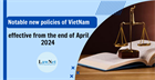 Notable new policies of Vietnam effective from the end of April 2024